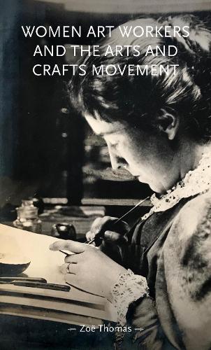 Women art workers and the Arts and Crafts movement.