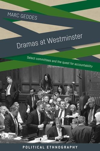 Dramas at Westminster: Select Committees and the Quest for Accountability.