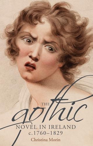 The Gothic Novel in Ireland, c. 1760-1829.