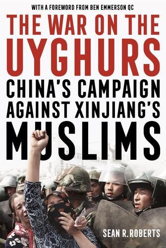 The War on the Uyghurs: China's Campaign Against Xinjiang's Muslims.