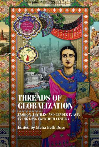 Threads of Globalization: Fashion, Textiles, and Gender in Asia in the Long Twentieth Century.