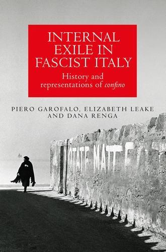 Internal Exile in Fascist Italy: History and Representations of Confino.