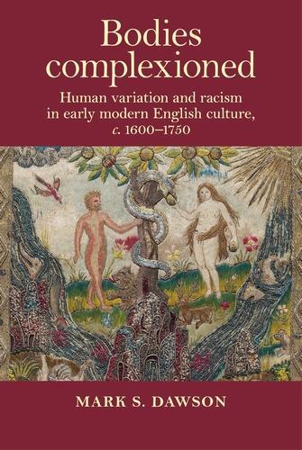 Bodies Complexioned: Human Variation and Racism in Early Modern English Culture, c. 1600-1750.