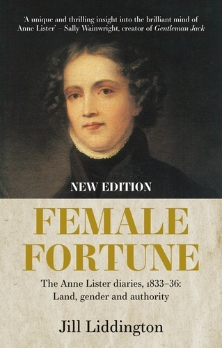 Female Fortune: The Anne Lister Diaries, 1833-36: Land, Gender and Authority: New Edition.