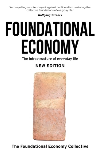 Foundational Economy: The Infrastructure of Everyday Life, New Edition. 2nd edition