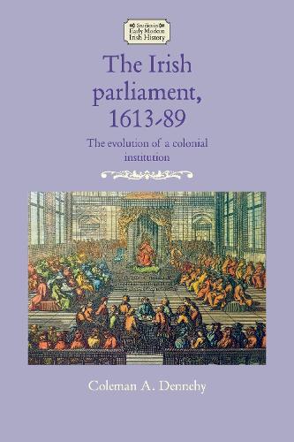 The Irish parliament, 1613-89: The evolution of a colonial institution.