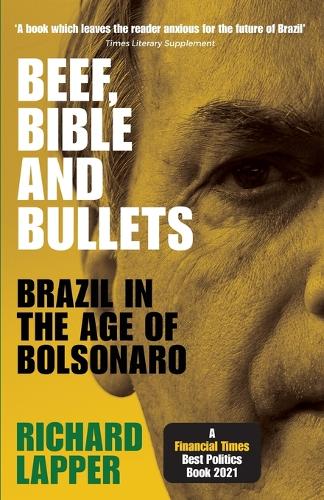 Beef, Bible and Bullets: Brazil in the Age of Bolsonaro.
