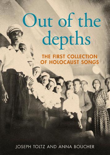 Out of the depths: The first collection of Holocaust songs.