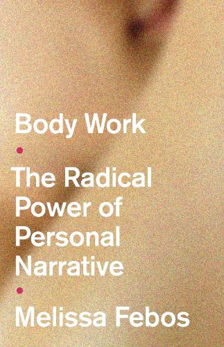 Body Work: The Radical Power of Personal Narrative.