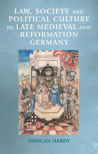 Law, society and political culture in late medieval and Reformation Germany.