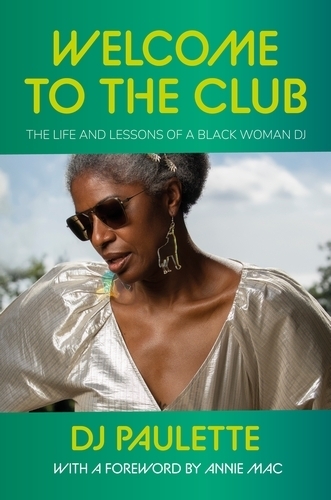 Welcome to the Club: The Life and Lessons of a Black Woman Dj.
