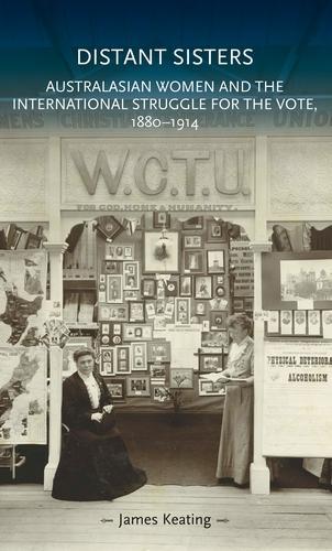 Distant Sisters: Australasian Women and the International Struggle for the Vote, 1880-1914.