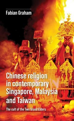 Chinese Religion in Contemporary Singapore, Malaysia and Taiwan: The Cult of the Two Grand Elders.
