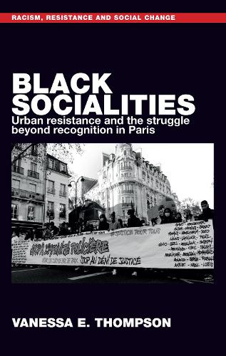 Black socialities: Urban resistance and the struggle beyond recognition in Paris.