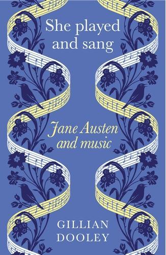 She Played and Sang: Jane Austen and Music.