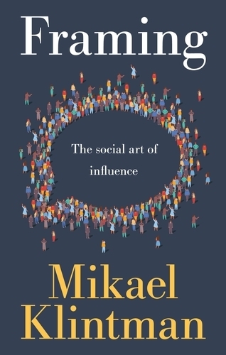 Framing: The Social Art of Influence.