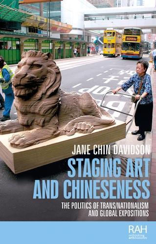 Staging Art and Chineseness: The Politics of TRANS/Nationalism and Global Expositions.