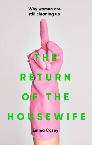 The return of the housewife: Why women are still cleaning up.