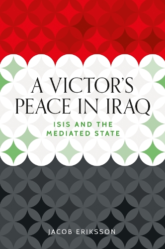 A victor's peace in Iraq: ISIS and the mediated state.