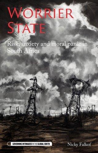 Worrier state: Risk, anxiety and moral panic in South Africa.