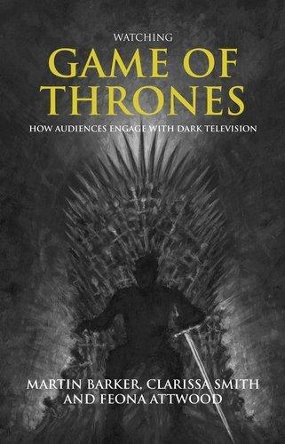 Watching Game of Thrones: How audiences engage with dark television.