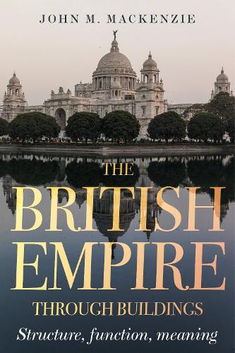 The British Empire Through Buildings: Structure, Function and Meaning.