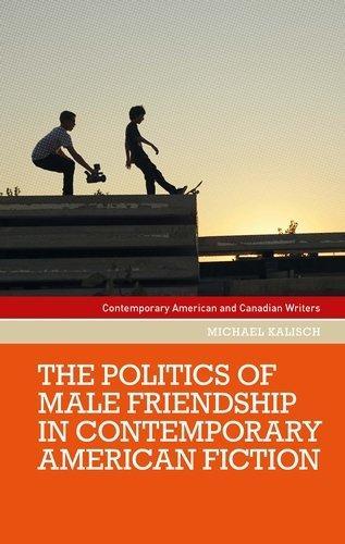 The Politics of Male Friendship in Contemporary American Fiction.