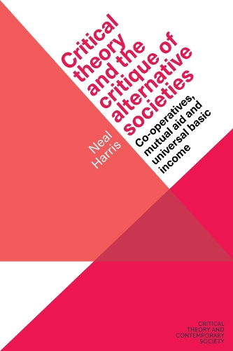 Critical theory and the critique of alternative societies: Co-operatives, mutual aid and universal basic income.