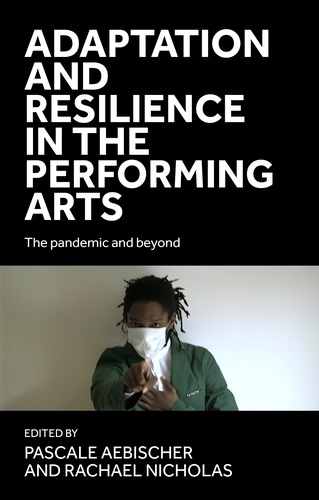 Adaptation and Resilience in the Performing Arts: The Pandemic and Beyond.