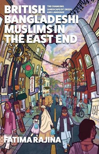 British Bangladeshi Muslims in the East End: The Changing Landscape of Dress and Language.