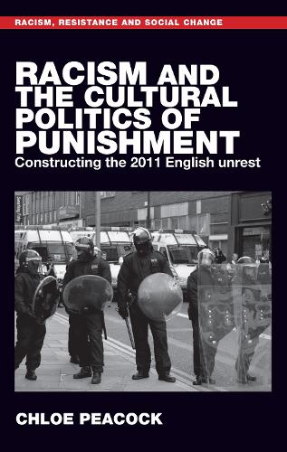 Racism and the cultural politics of punishment: Constructing the 2011 English unrest.