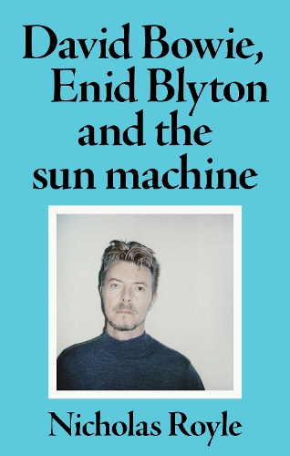 David Bowie, Enid Blyton and the Sun Machine.