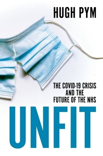 Unfit: The Covid-19 Crisis and the Future of the NHS.