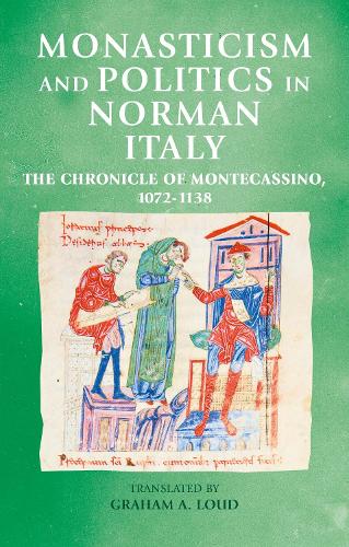 Monasticism and politics in Norman Italy: The Chronicle of Montecassino, 1072-1138.