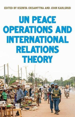 United Nations Peace Operations and International Relations Theory.