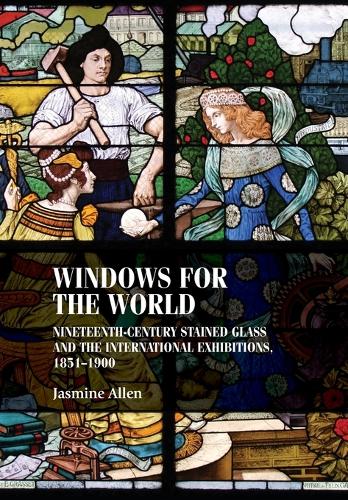 Windows for the World: Nineteenth-Century Stained Glass and the International Exhibitions, 1851-1900.