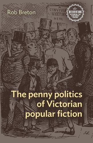 The Penny Politics of Victorian Popular Fiction.