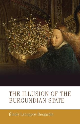 The Illusion of the Burgundian State.