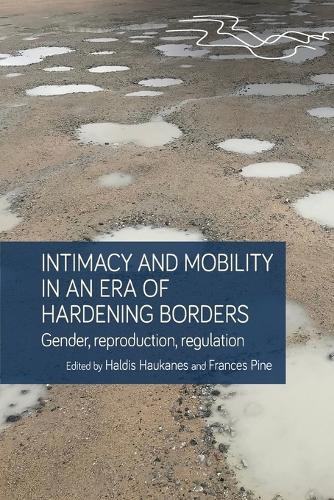 Intimacy and Mobility in an Era of Hardening Borders: Gender, Reproduction, Regulation.