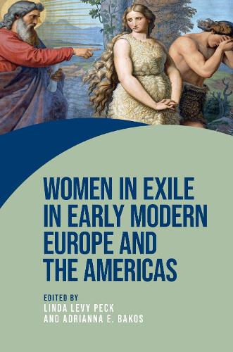 Women in Exile in Early Modern Europe and the Americas.