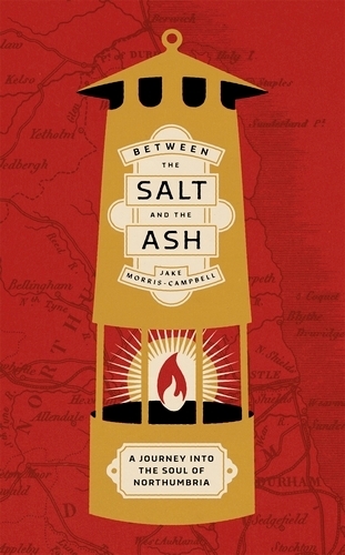 Between the Salt and the ASH: A Journey into the Soul of Northumbria.