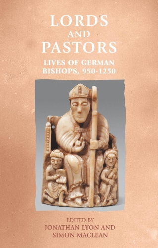 Lords and pastors: Lives of German bishops, 950-1250.
