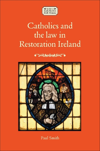 Catholics and the Law in Restoration Ireland.