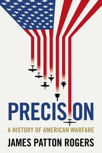 Precision: A History of American Warfare.