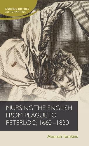 Nursing the English from Plague to Peterloo, 1665-1820.