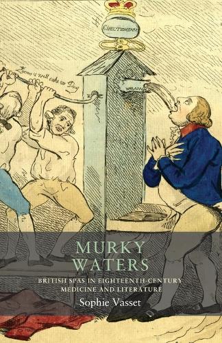 Murky waters: British spas in eighteenth-century medicine and literature.