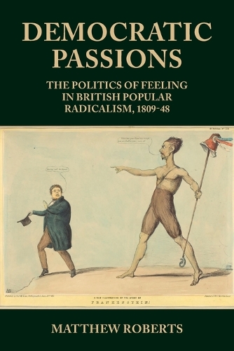 Democratic Passions: The Politics of Feeling in British Popular Radicalism, 1809-48.