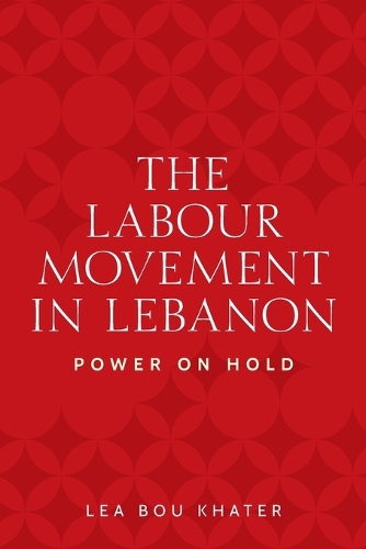 The labour movement in Lebanon: Power on hold.