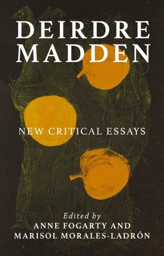 Deirdre Madden: New Critical Perspectives.