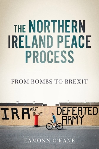 The Northern Ireland Peace Process: From Armed Conflict to Brexit.